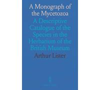 A Monograph of the Mycetozoa: A Descriptive Catalogue of the Species in the Herbarium of the British Museum