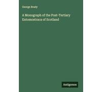 A Monograph of the Post-Tertiary Entomostraca of Scotland