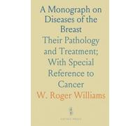 A Monograph on Diseases of the Breast: Their Pathology and Treatment; With Special Reference to Cancer