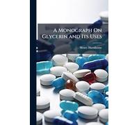 A Monograph On Glycerin and Its Uses