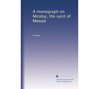 A monograph on Mirabai, the saint of Mewad