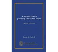 A monograph on privately illustrated books: a plea for bibliomania