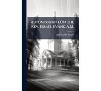 A Monograph On the Rev. Israel Evans, A.M.