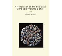 A Monograph on the Sub-class Cirripedia (Volume 1 of 2) (Classic Books)