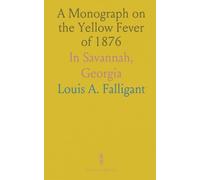 A Monograph on the Yellow Fever of 1876: In Savannah, Georgia