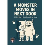 A Monster Moves In Next Door: A Silly Story Doodlebook For Kids