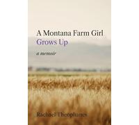A Montana Farm Girl Grows Up: a memoir