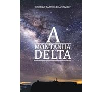 A Montanha Delta: Ficção científica, Aventura, Mistério: Entre Mentiras Iluminadas e Verdades Ocultas: Ficção Científica, Fantasia, Aventuras Estranhas