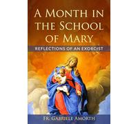 A Month in the School of Mary: Reflections of an Exorcist: 3 (The Mission of Fr. Gabriele Amorth: Rome's Exorcist)