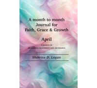 A month to month Journal for Faith, Grace & Growth April: April