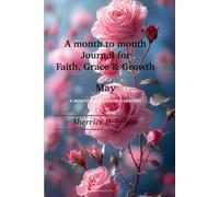 A month to month Journal for Faith, Grace & Growth: May