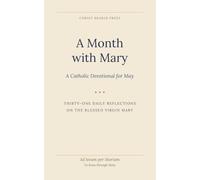 A Month with Mary: A Catholic Devotional for May (Christ Bearer Press 12 month Catholic Devotional)
