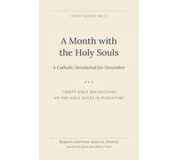 A Month with the Holy Souls: A Catholic Devotional for November (Christ Bearer Press 12 month Catholic Devotional)
