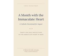 A Month with the Immaculate Heart: A Catholic Devotional for August (Christ Bearer Press 12 month Catholic Devotional)