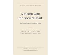 A Month with the Sacred Heart: A Catholic Devotional for June