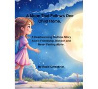 A Moon that Follows One Child Home.: A Heart Warming Bedtime Story About Friendship, Wonder, and Never Feeling Alone. (Children's Bedtime Stories.)