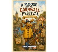 A Moose Went To A Cornwall Festival: The Extraordinary Adventures Of Morris The Moose In Cornwall - Funny Cornwall Story Book For Kids Ages 6-18 (Brothers of Cornwall)