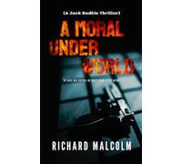 A MORAL UNDERWORLD: A Jack Bodkin Thriller (Jack Bodkin Series)
