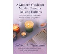 A Morden Guide For Muslim Parents Raising Hafidhs: Discipline, Stories & Tools for Muslim Parents Everywhere