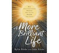 A More Brilliant Life: Rise Above Expectations. Discover Who You Are. Reclaim Your Future.