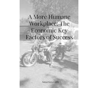 A More Humane Workplace: The Economic Key Factors of Success