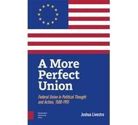 A More Perfect Union: Federal Union in Political Theory and Practice, 1500-1951