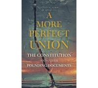 A More Perfect Union: The Constitution and Other Founding Documents
