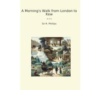 A Morning's Walk from London to Kew (Classic Books)