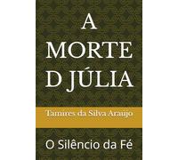 A MORTE D JÚLIA: O Silêncio da Fé
