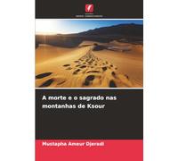 A morte e o sagrado nas montanhas de Ksour