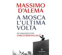 A Mosca l'ultima volta. In viaggio con Enrico Berlinguer