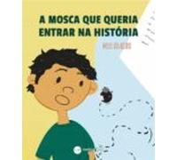 A Mosca Que Queria Entrar Na História (ebook)