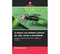 A mosca: um símbolo cultural de vida, morte e moralidade