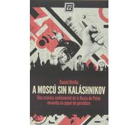 A Moscú Sin Kaláshnikov: Memoria sentimental de la Rusia de Putin envuelta en papel d (VARIOS)