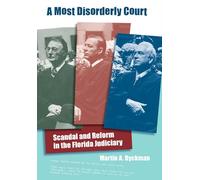 A Most Disorderly Court: Scandal and Reform in the Florida Judiciary (The Florida History and Culture Series)