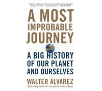 A Most Improbable Journey: A Big History of Our Planet and Ourselves