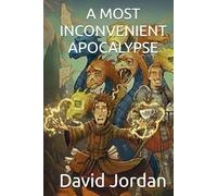 A MOST INCONVENIENT APOCALYPSE:: A magical fantasy novel - by David Jordan (The Academy of Unlikely Heroes)