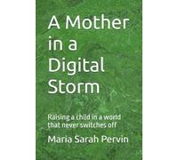 A Mother in a Digital Storm: Raising a child in a world that never switches off