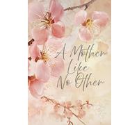 A Mother Like No Other: Mehr als ein Notizbuch | A5 | Das perfekte Geschenk zum Muttertag | Geschenkidee für Mama | extra Checklisten , Kalender , Journaling-Prompts u. v. m.