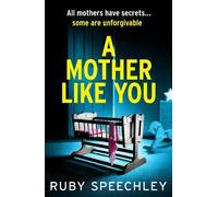 A Mother Like You: A dark, twisty psychological thriller about a mother’s worst secret