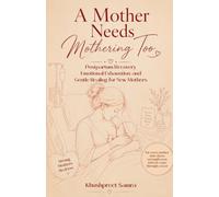 A Mother Needs Mothering Too: Postpartum Recovery, Emotional Exhaustion, and Gentle Healing for New Mothers