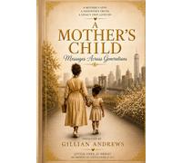 A Mother’s Child: Messages Across Generations; A FEEL IT™ Signature Work Within the LO21™ Alignment Framework