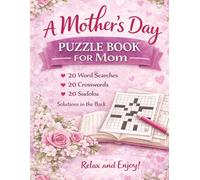 A Mother’s Day Puzzle Book for Mom: A Relaxing Collection of Word Searches, Crosswords, and Sudoku Designed to Celebrate Mom