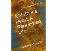 A Mother’s Heart, A Redeemed Life: Little Girls Must Tell