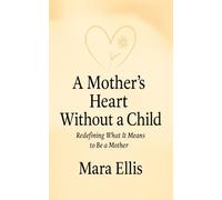 A Mother’s Heart Without A Child: Redefining What It Means to Be a Mother