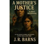 A Mother’s Justice: ~A Son’s Reckoning (The Justice Series)