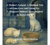 A Mother’s Lament: A Highland Tale of Cats, Love, and Letting Go A Magical Children’s Story Inspired by Robert Burns (Robert Burns for children)