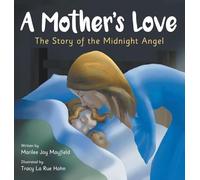 A Mother's Love: The Story of the Midnight Angel - A Children's Picture Book about Parental Love - Great Gift for Mom or Grandma on Mother's Day, Grandparent's Day, Valentine's Day, or Birthday