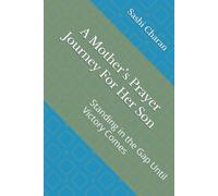 A Mother’s Prayer Journey For Her Son: Standing in the Gap Until Victory Comes