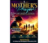A Mother’s Prayer: The Hidden Power That Shapes Generations: #PrayingMotherBook #ChristianMotherhoodAndPrayer #PowerOf AMother’sPrayer #ChristianParentingForMothers #BiblicalMotherhoodBook